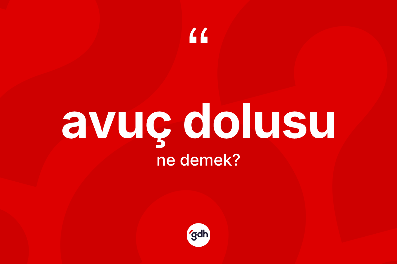 Avuç dolusu kelimesi ne anlama gelir?