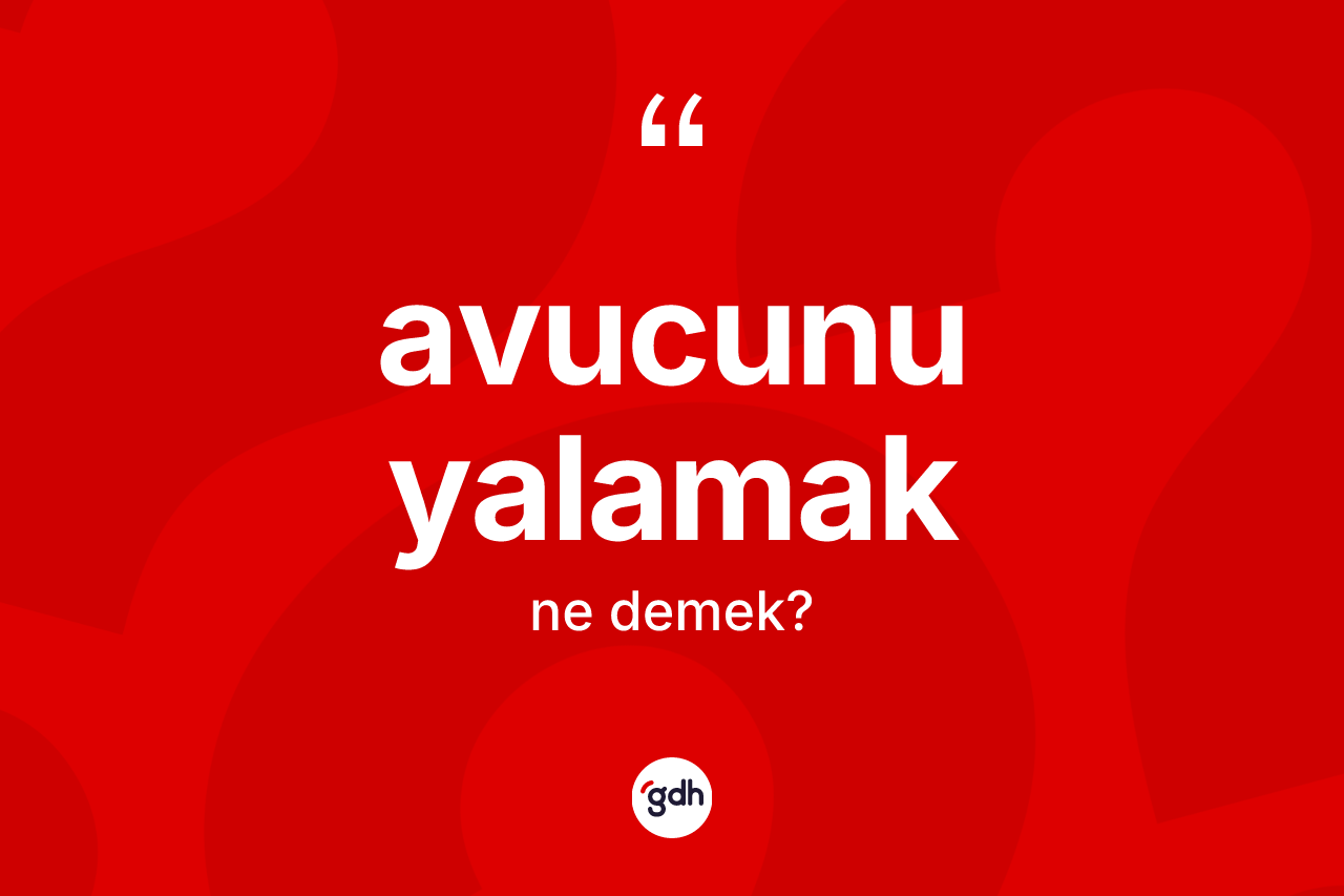 Avucunu yalamak ifadesinin tanımı nedir?