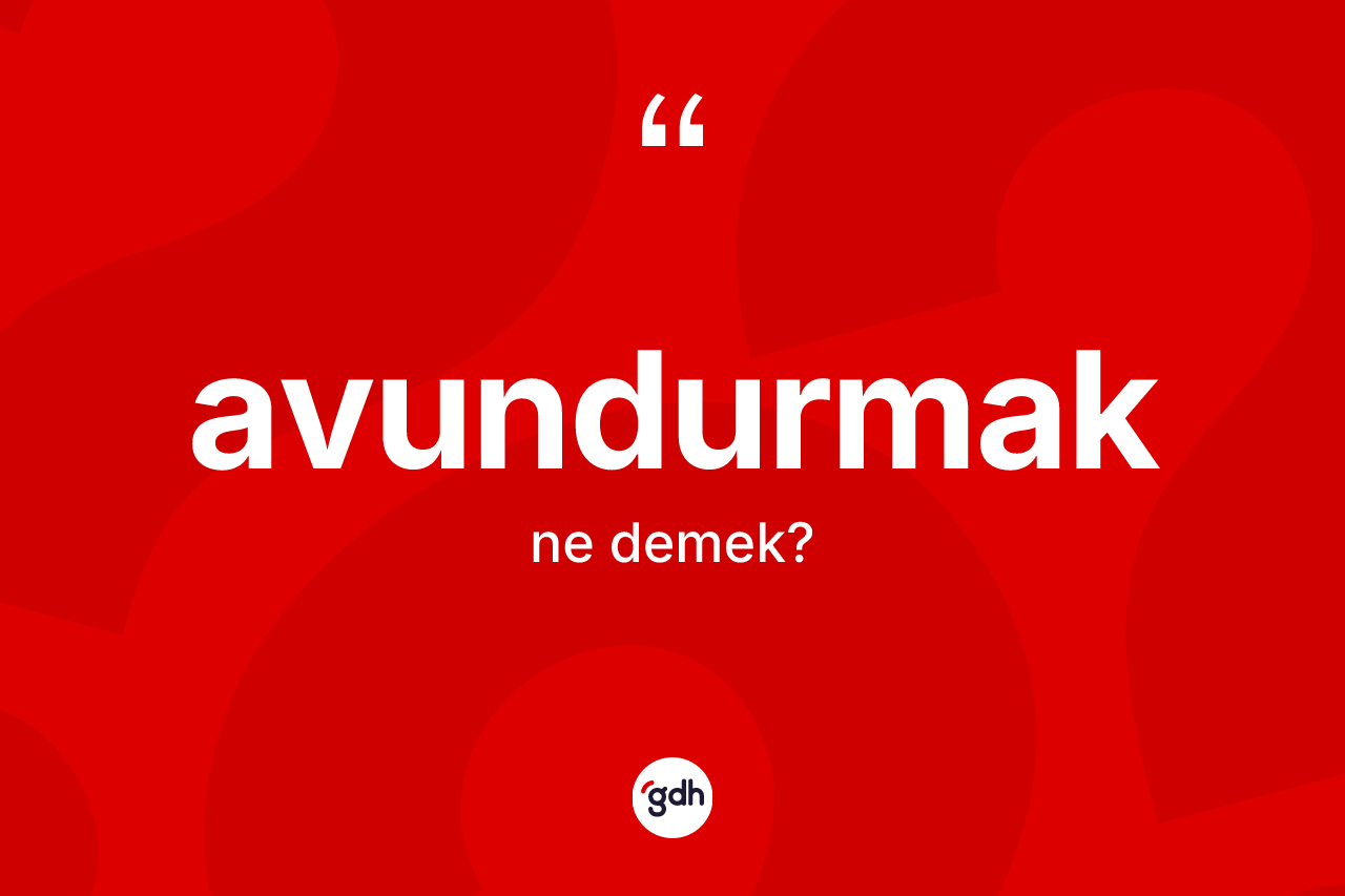 Avundurmak nedir?