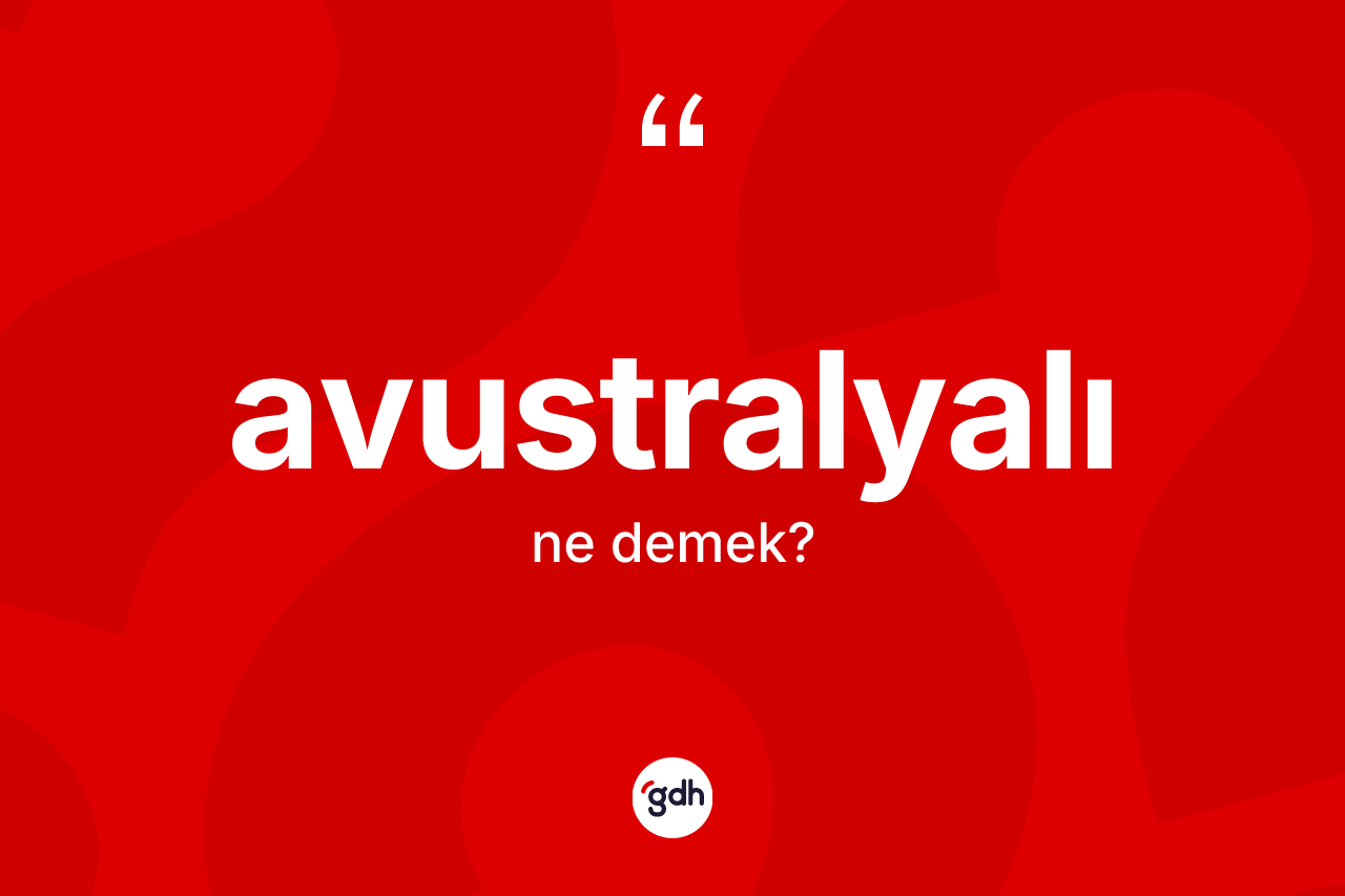 Avustralyalı kelimesinin anlamı nedir?
