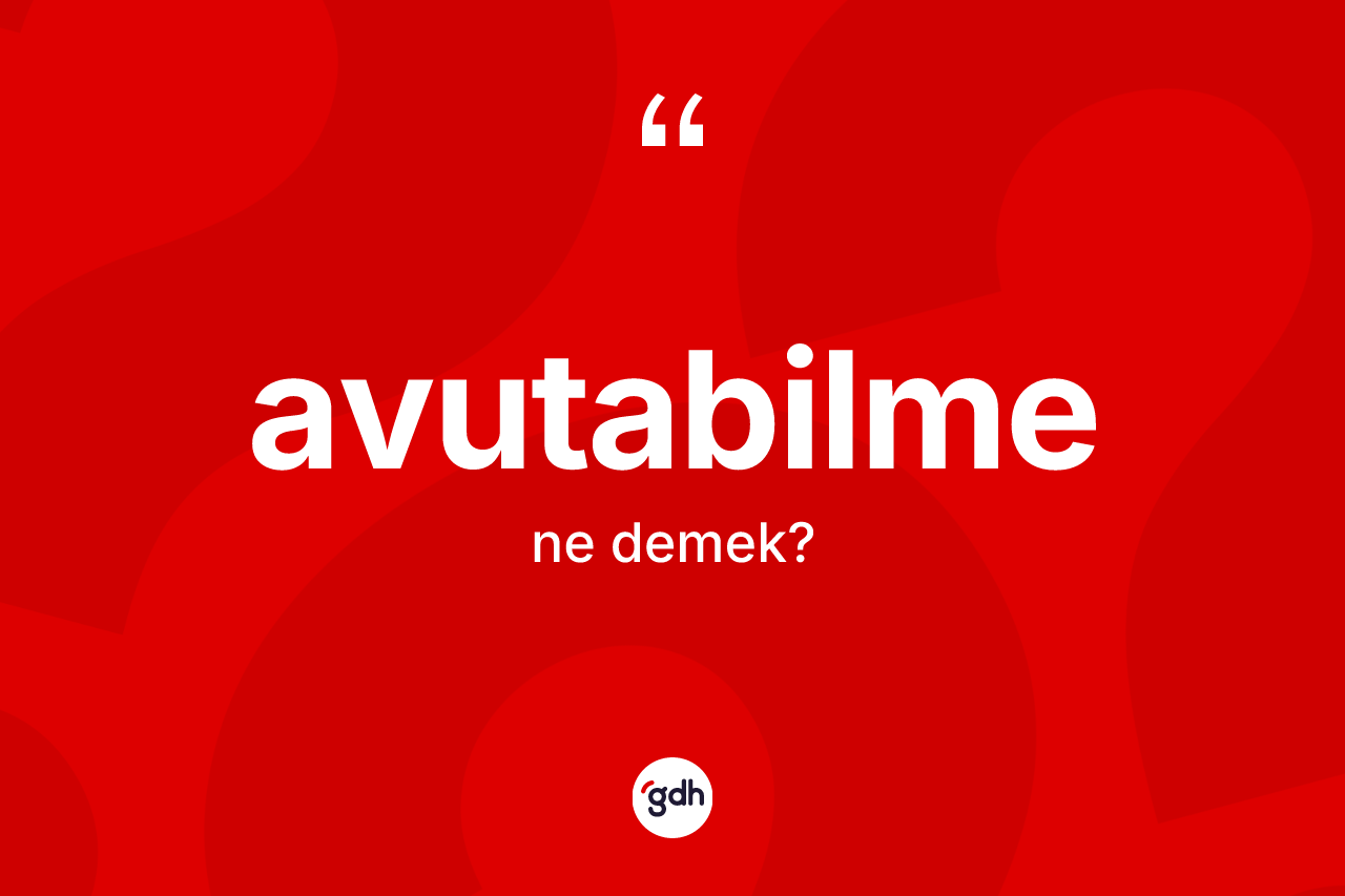 Avutabilme kelimesinin anlamı nedir?