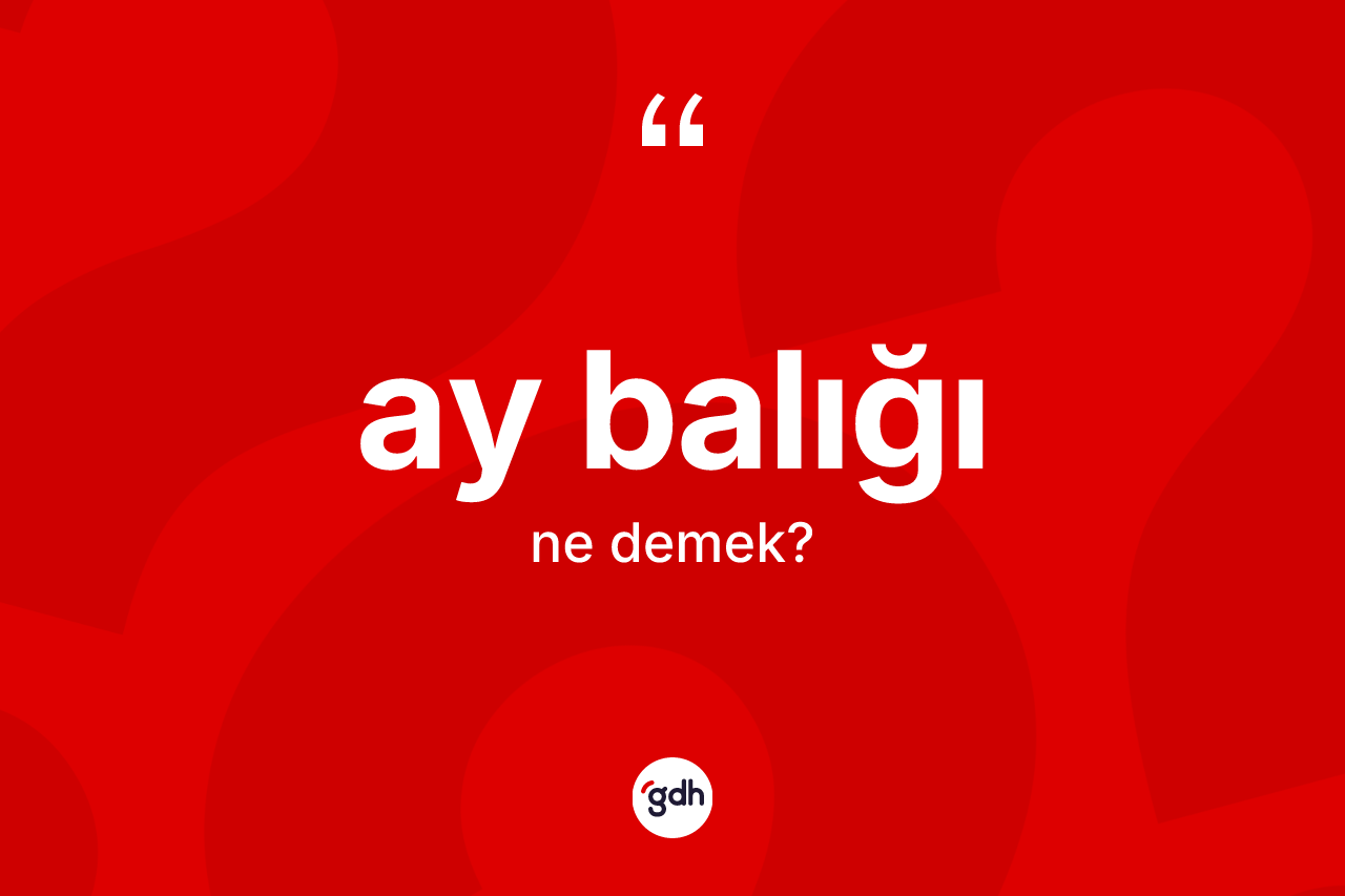 Ay balığı nedir?
