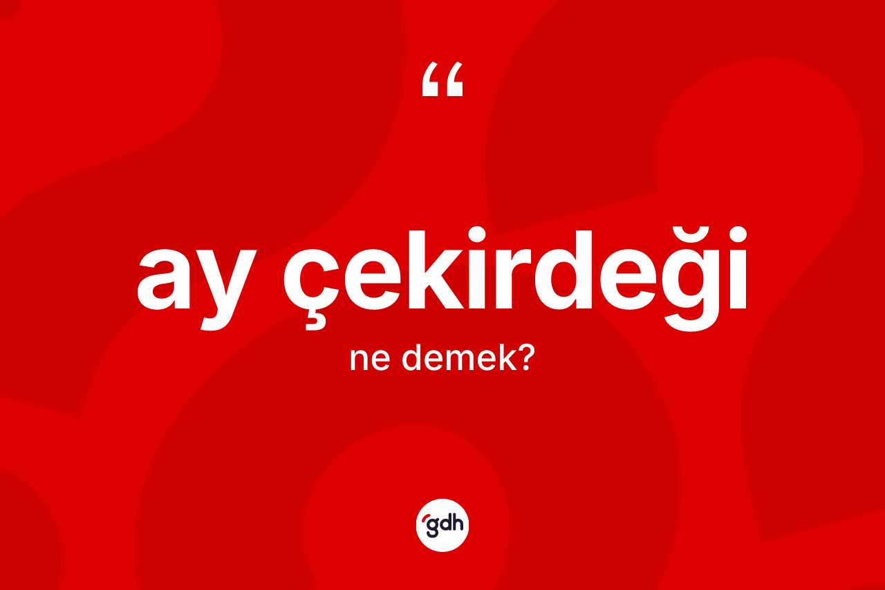 Ay çekirdeği ne anlama gelir?