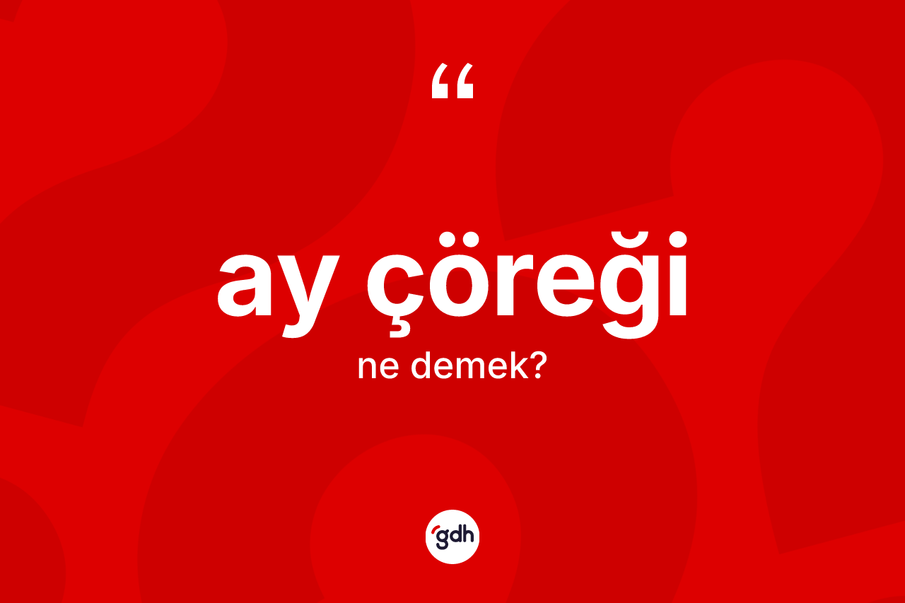 Ay çöreği kelimesinin anlamı nedir?