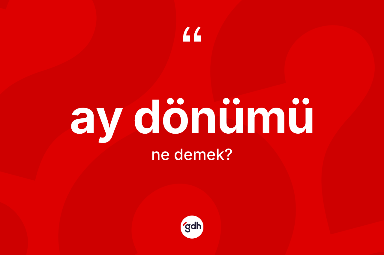 Ay dönümü nedir?