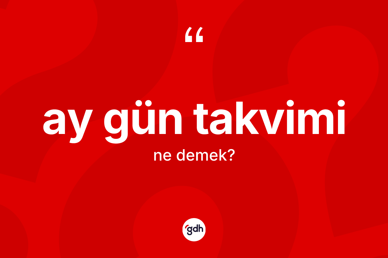 Ay gün takvimi kelimesi ne demek?
