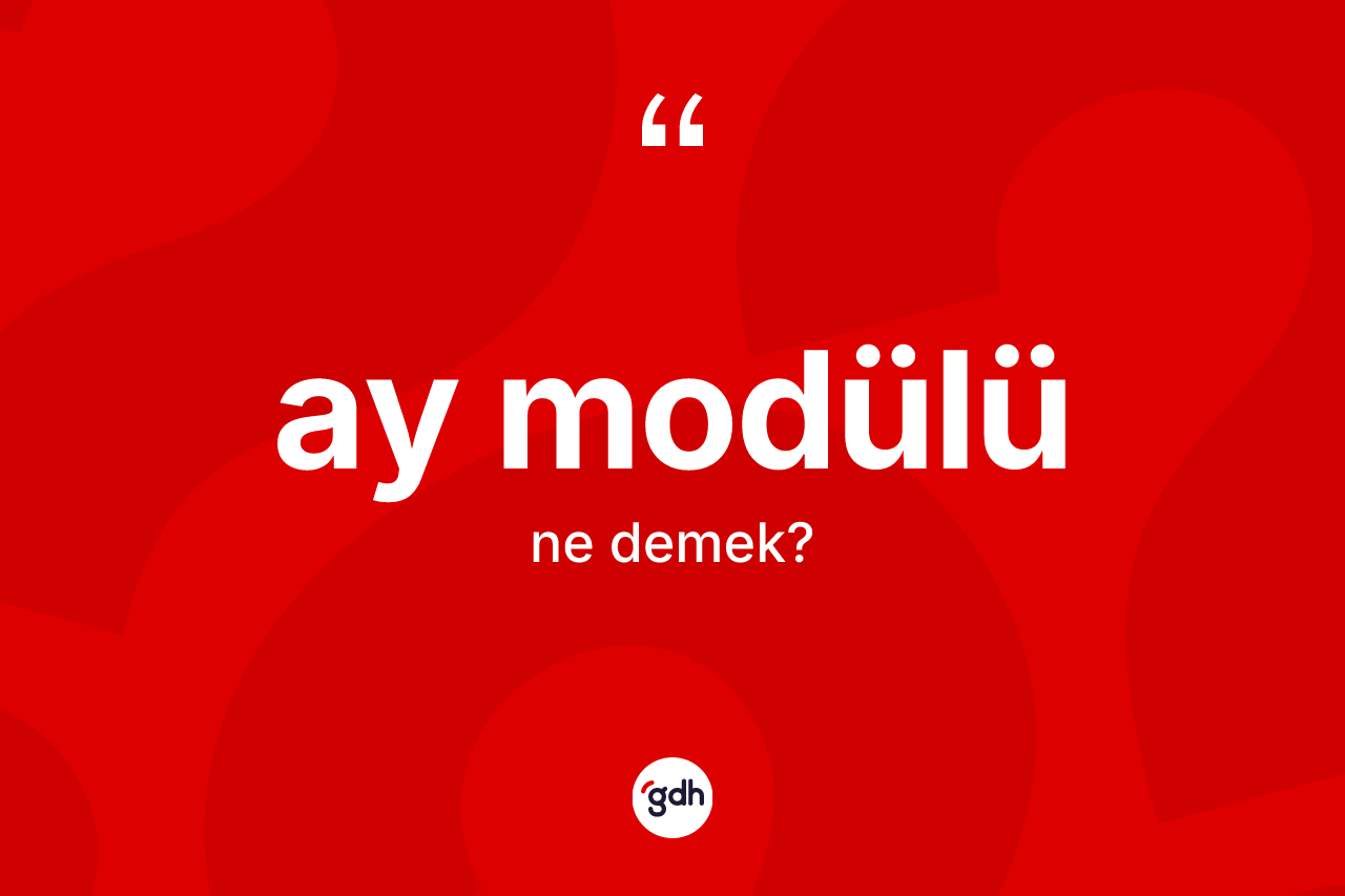 Ay modülü kelimesi ne demek?