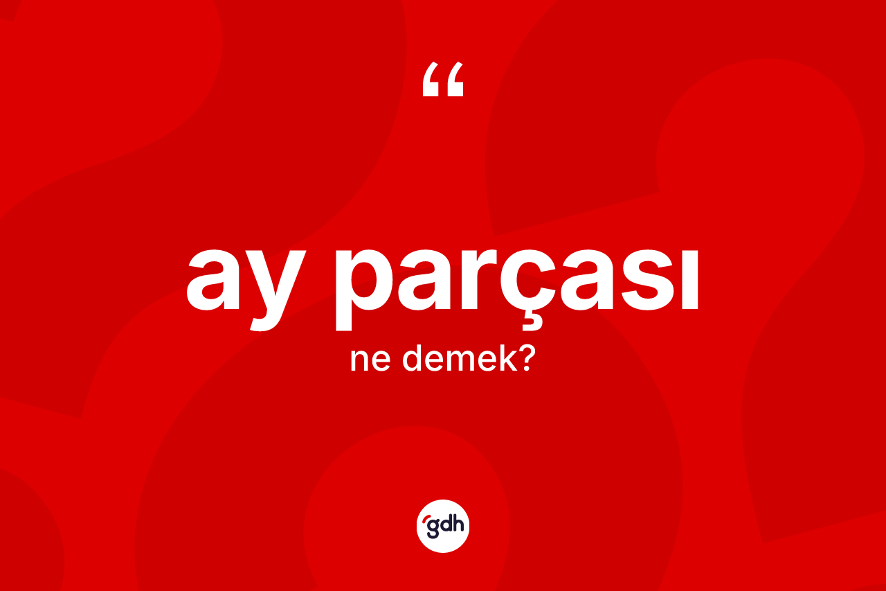 Ay parçası kelimesinin tanımı nedir?