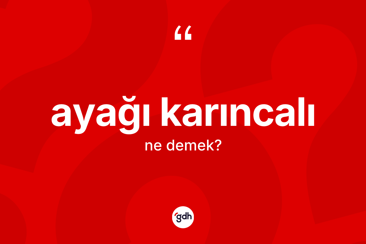 Ayağı karıncalı ne demek?