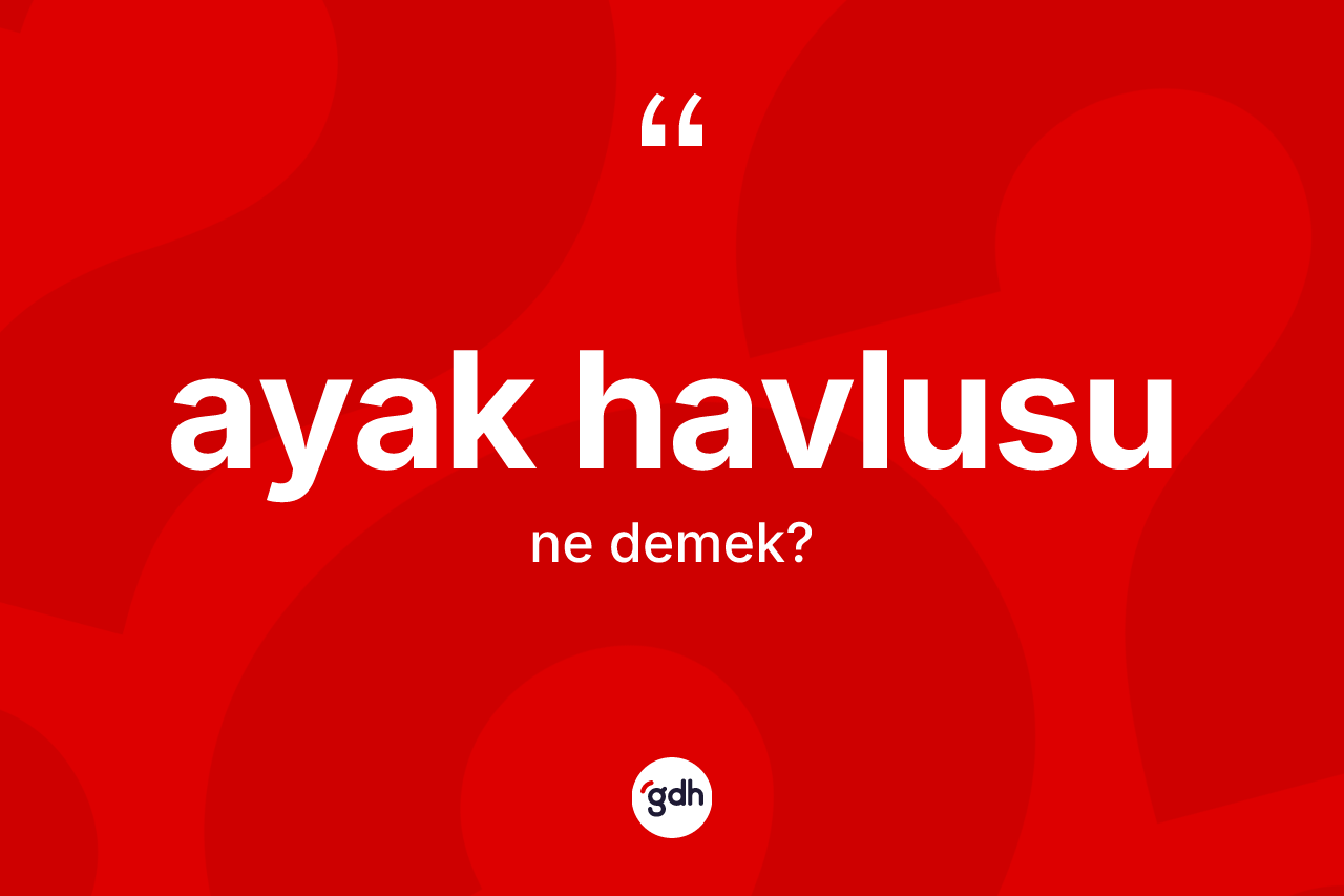Ayak havlusu kelimesi ne anlama gelir?