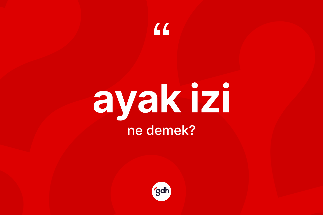 Ayak izi kelimesinin anlamı nedir?