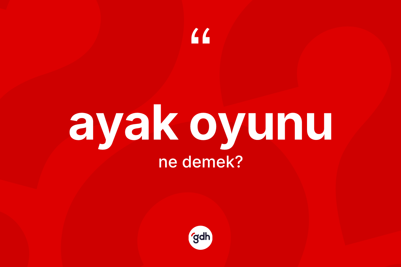 Ayak oyunu kelimesinin sözlükteki tanımı nedir?