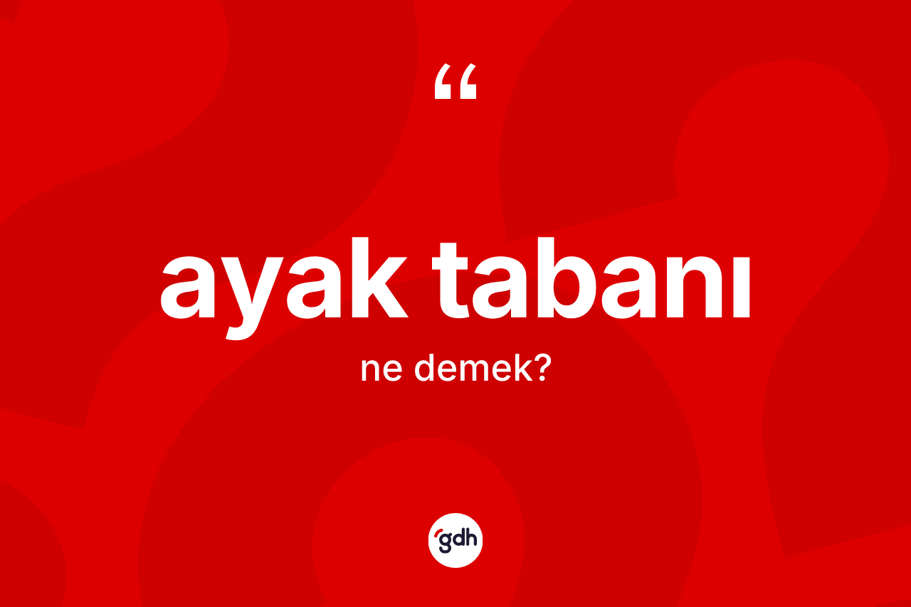 Ayak tabanı kelimesinin sözlükteki tanımı nedir?