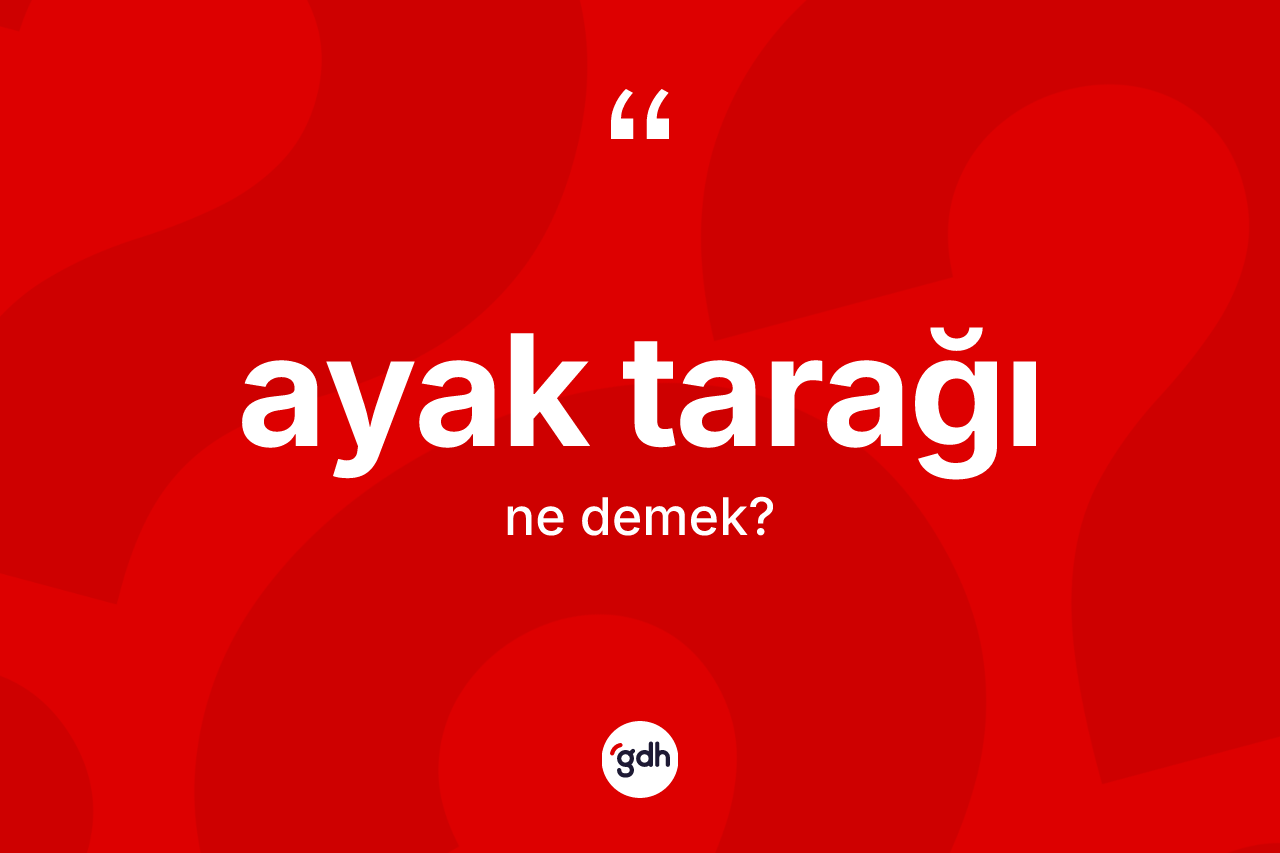 Ayak tarağı kelimesinin anlamı nedir?