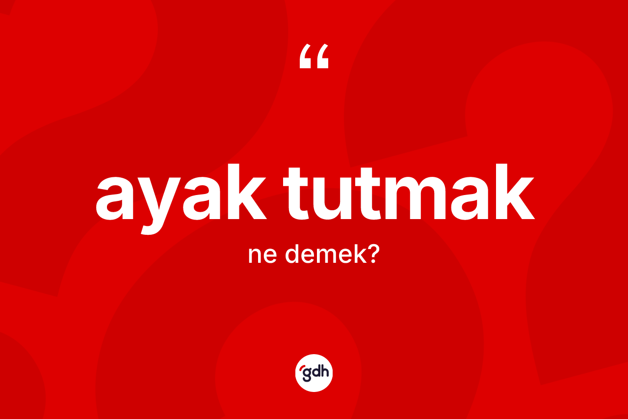 Ayak tutmak nedir?