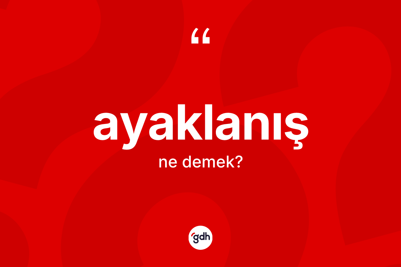 Ayaklanış kelimesinin sözlükteki tanımı nedir?