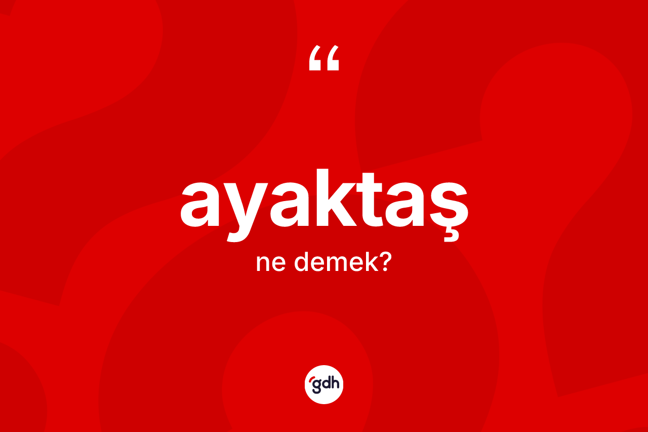 Ayaktaş kelimesinin sözlükteki tanımı nedir?