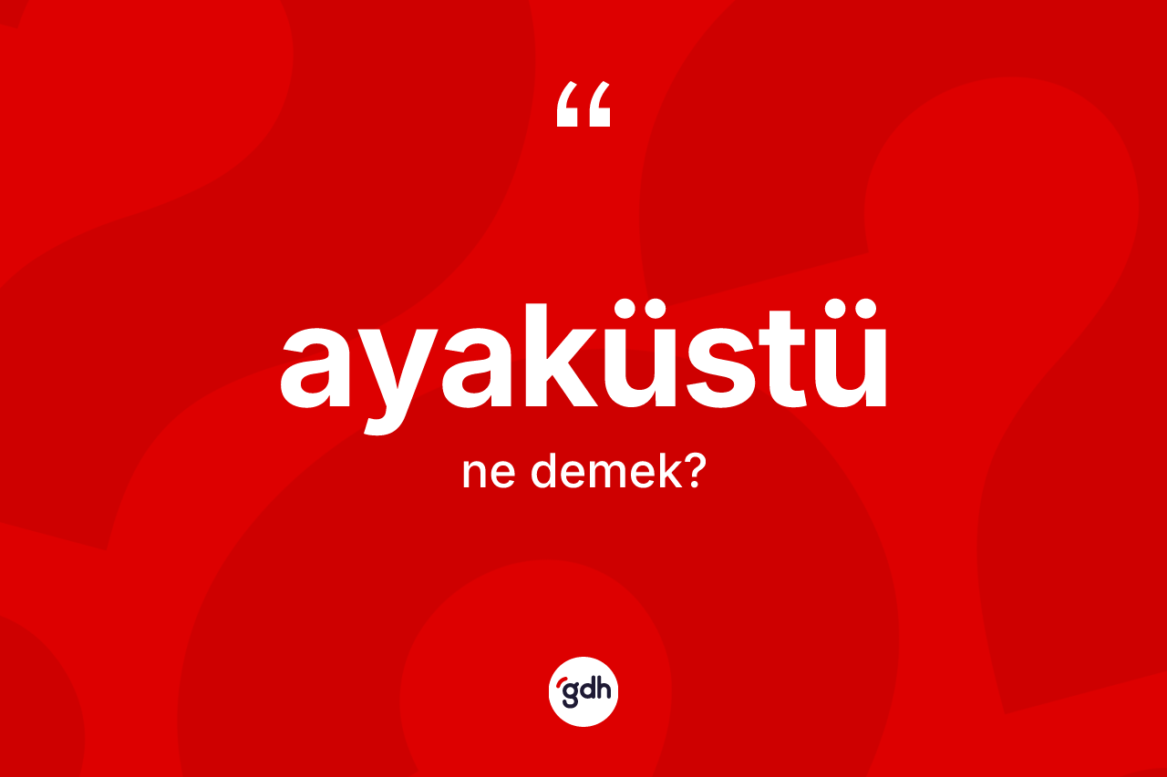 Ayaküstü kelimesi nedir?