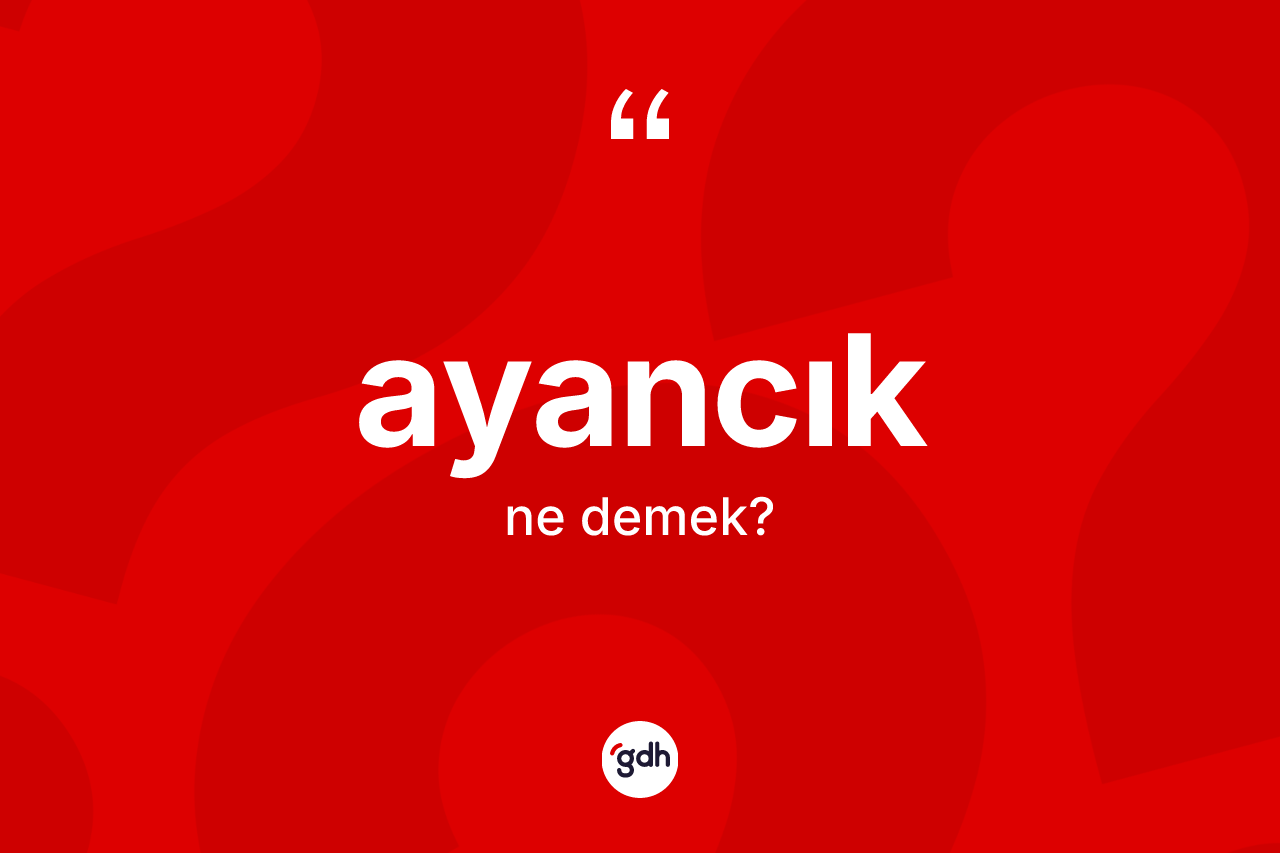 Ayancık kelimesi ne demek? Ayancık'ın halk arasındaki kullanımı nasıldır?