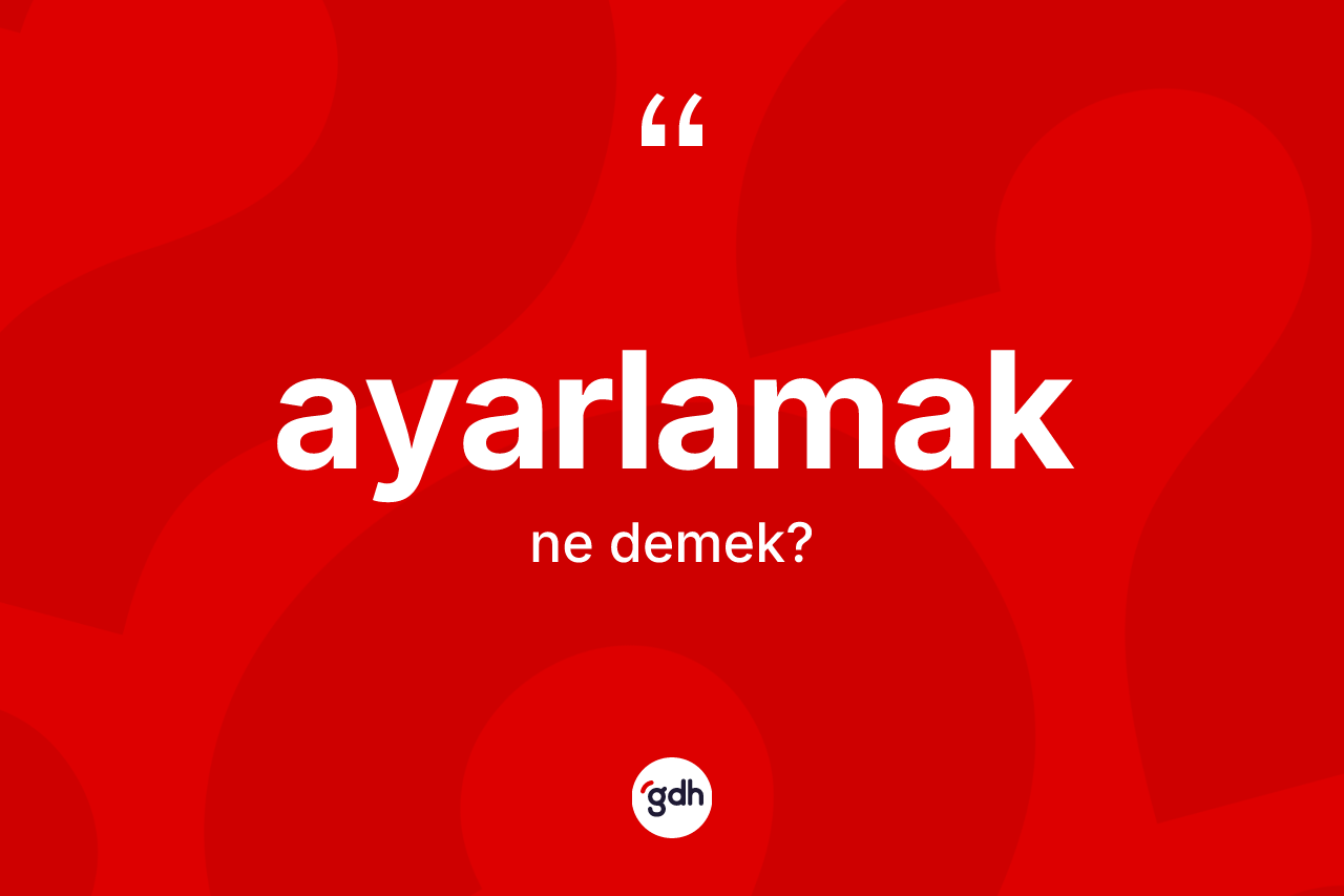 Ayarlamak kelimesi ne anlama gelir?
