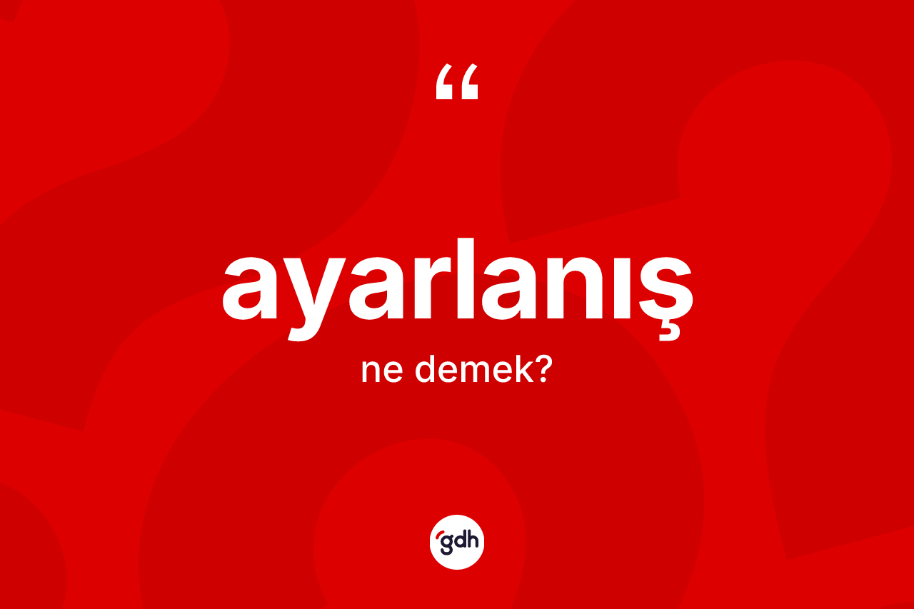 Ayarlanış kelimesi nedir?