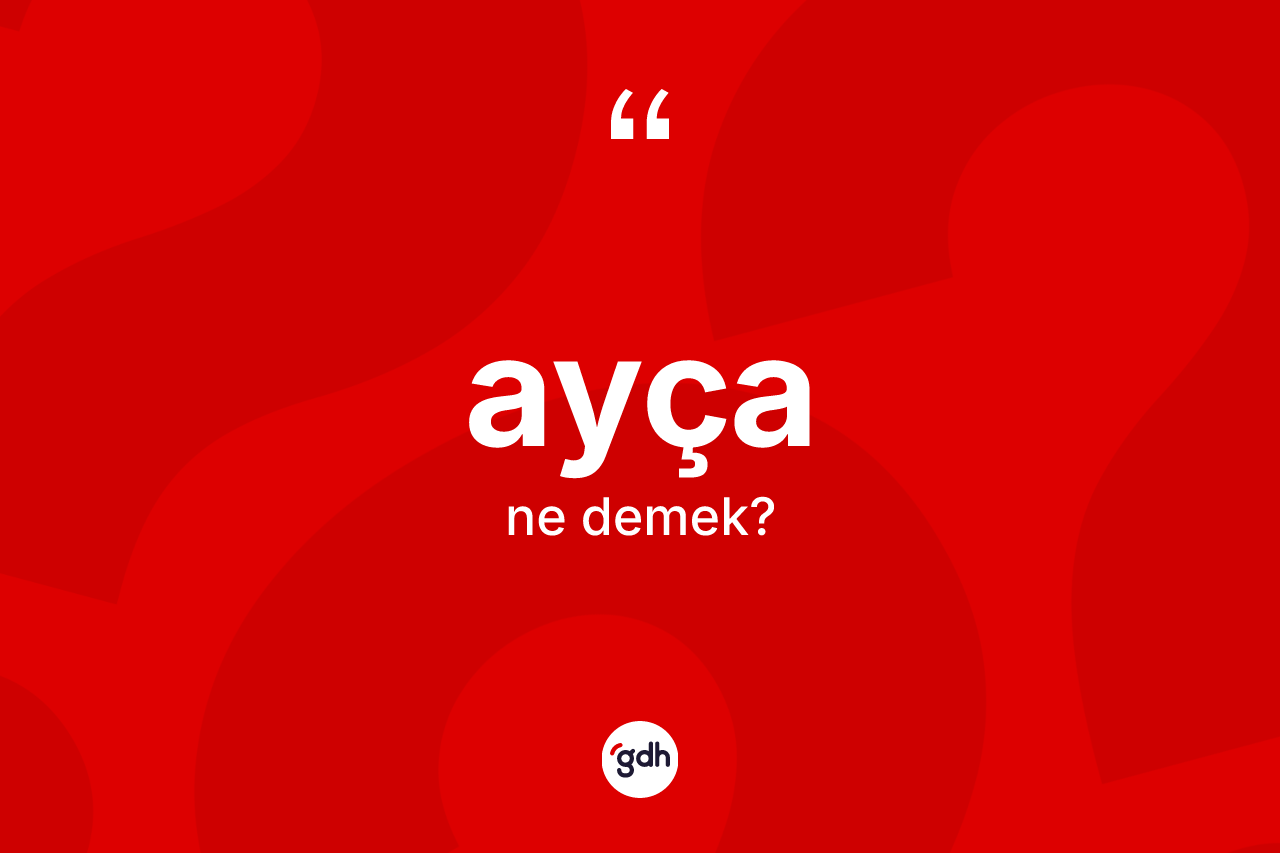 Ayça kelimesi nedir?