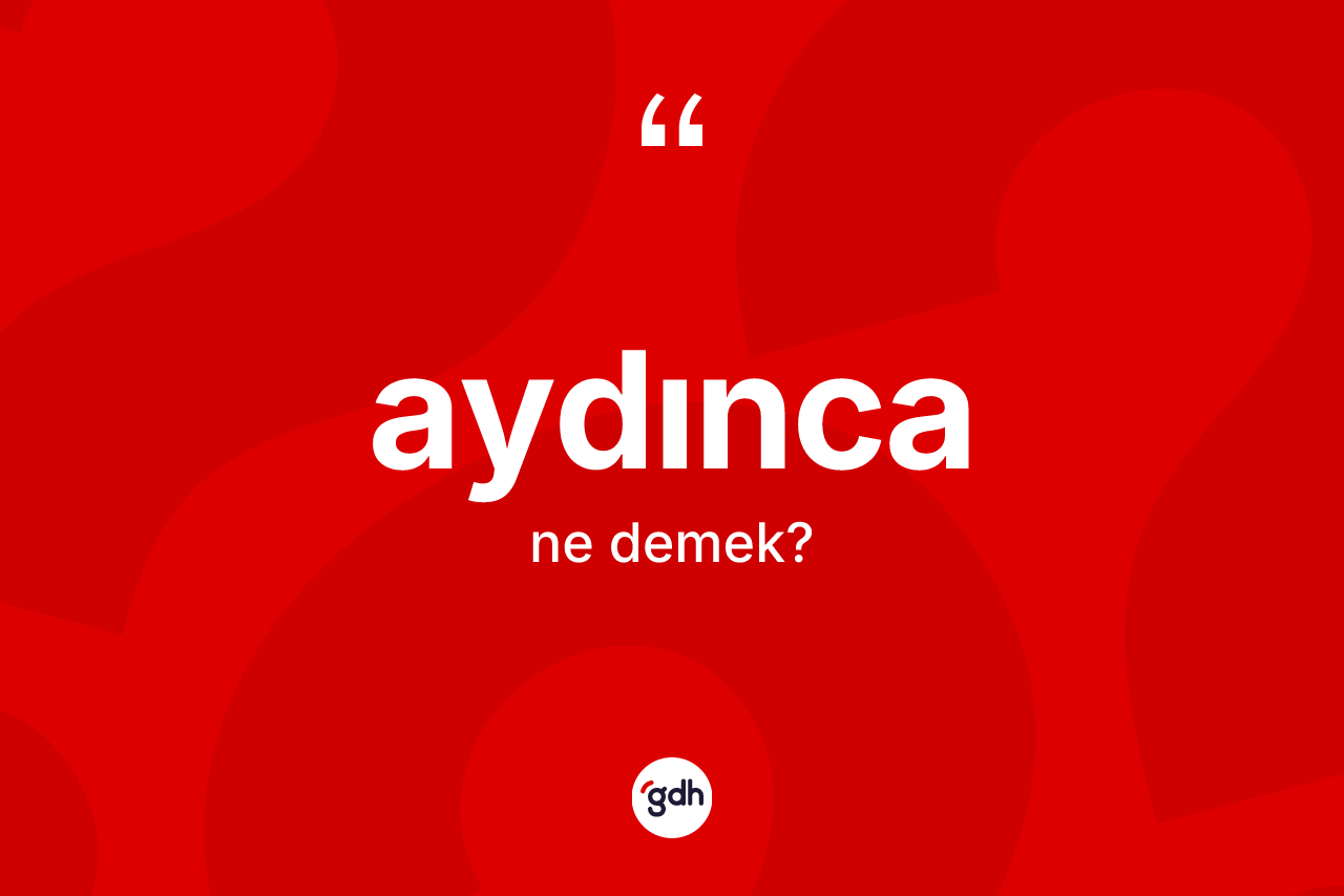Aydınca kelimesinin anlamı nedir?