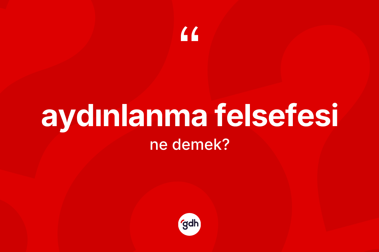 Aydınlanma felsefesi kelimesinin anlamı nedir?
