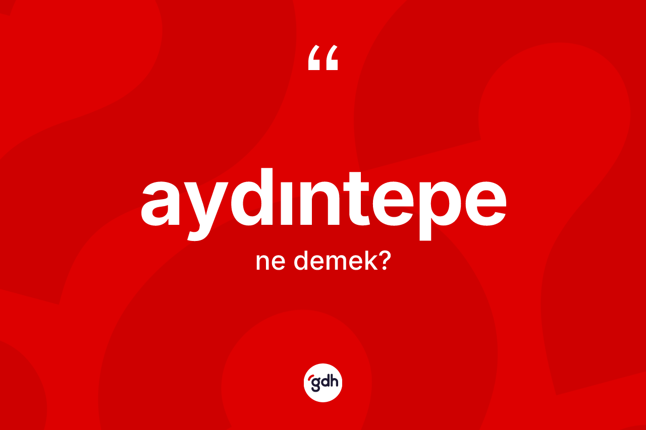 Aydıntepe ne demek?