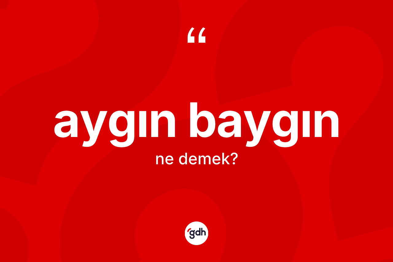 Aygın baygın kelimesinin tanımı nedir?