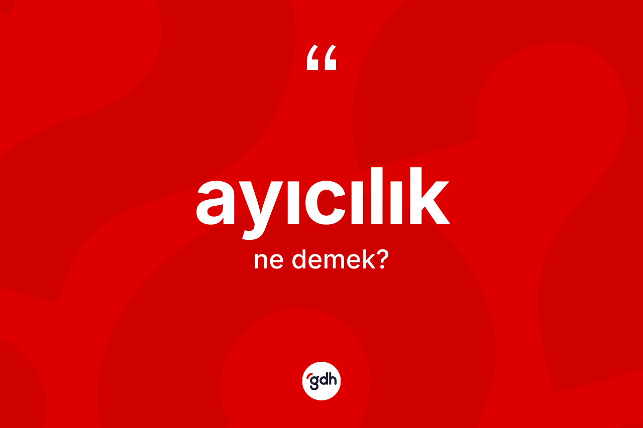 Ayıcılık kelimesinin tanımı nedir?