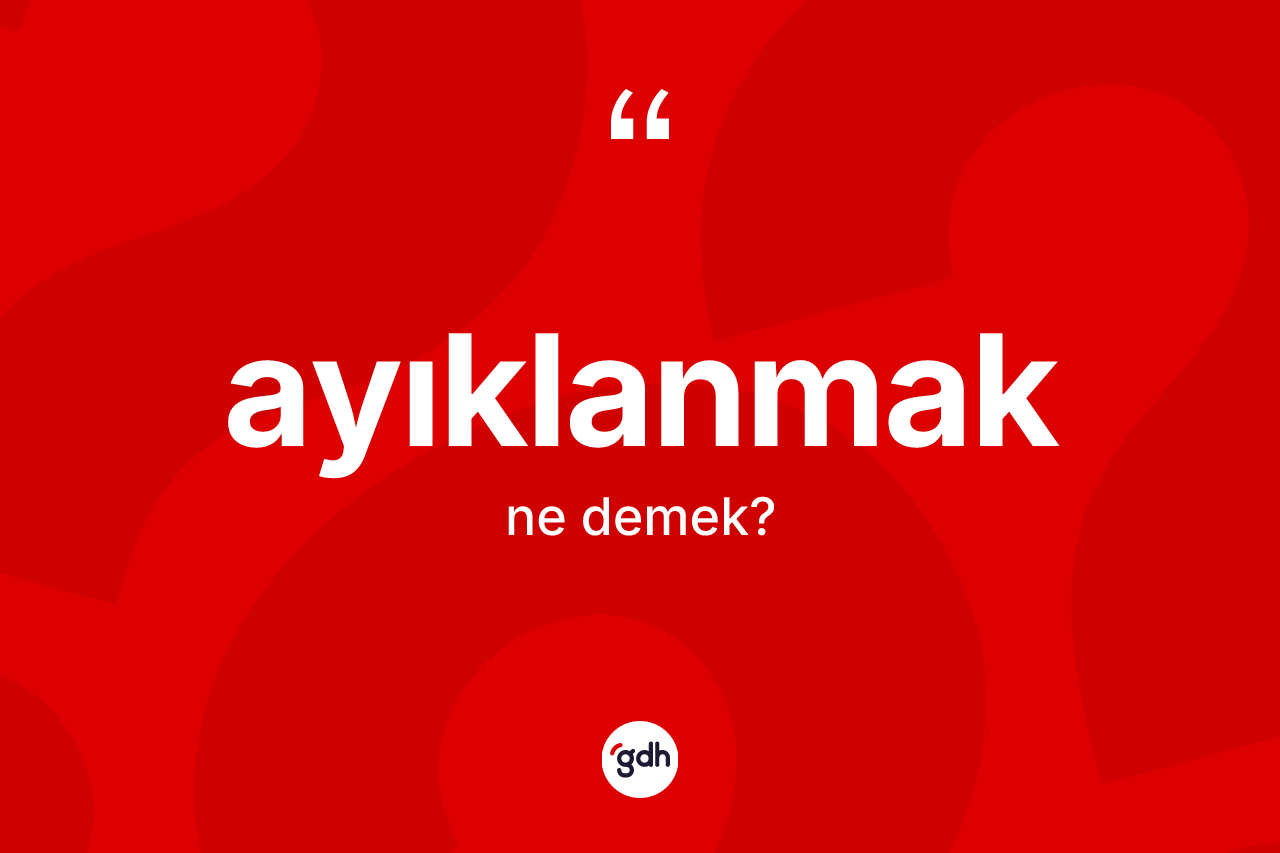 Ayıklanmak kelimesinin tanımı nedir?