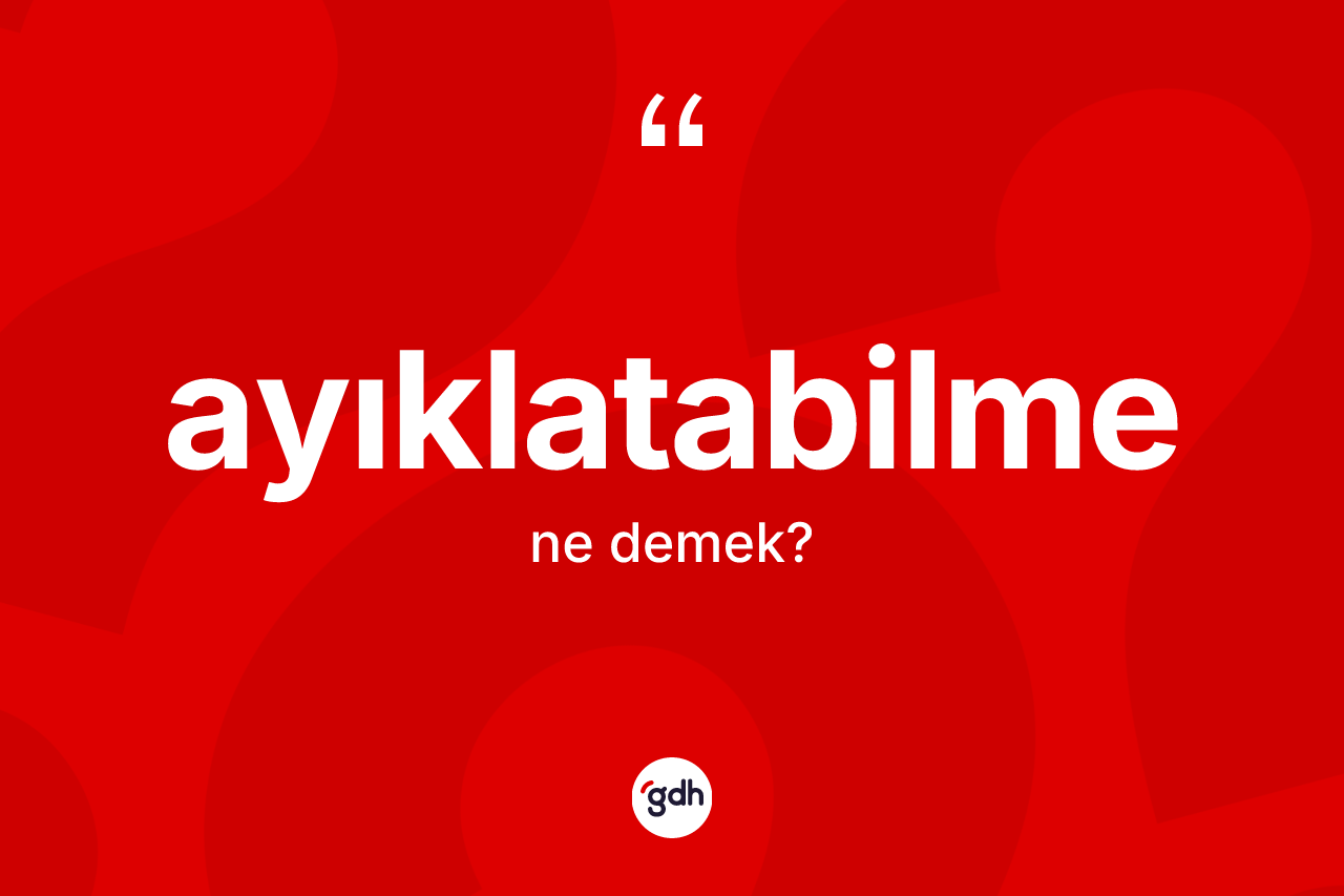 Ayıklatabilme ne demek?