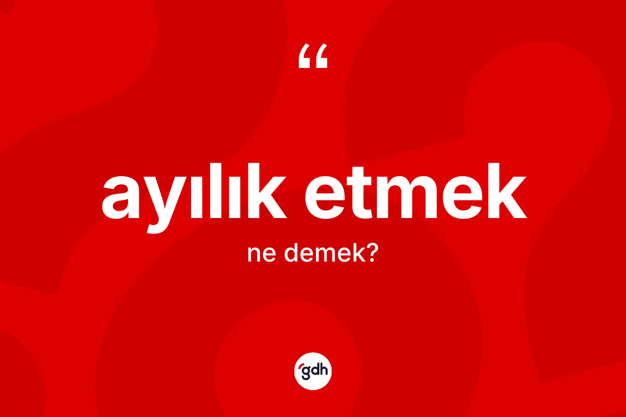 Ayılık etmek ifadesi neyi anlatır?