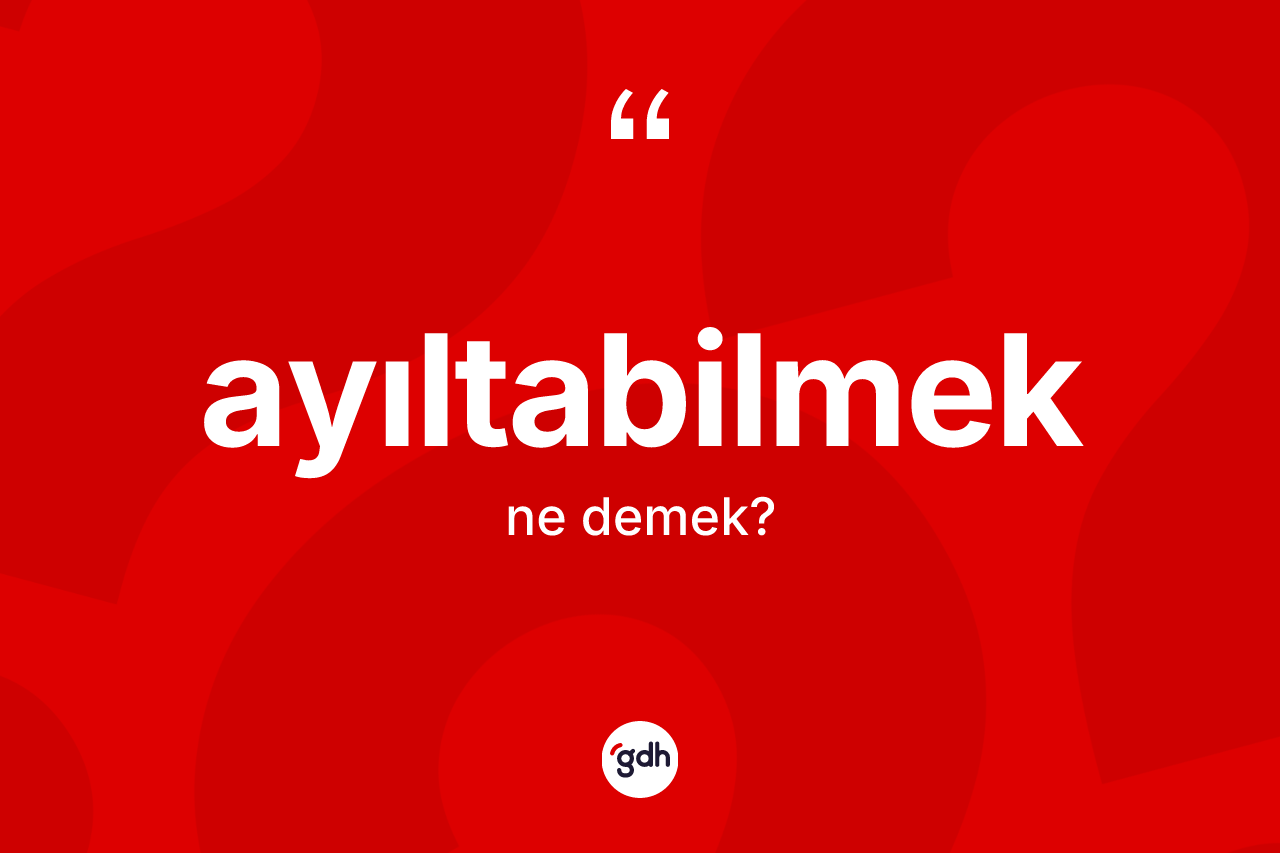 Ayıltabilmek kelimesinin tanımı nedir?