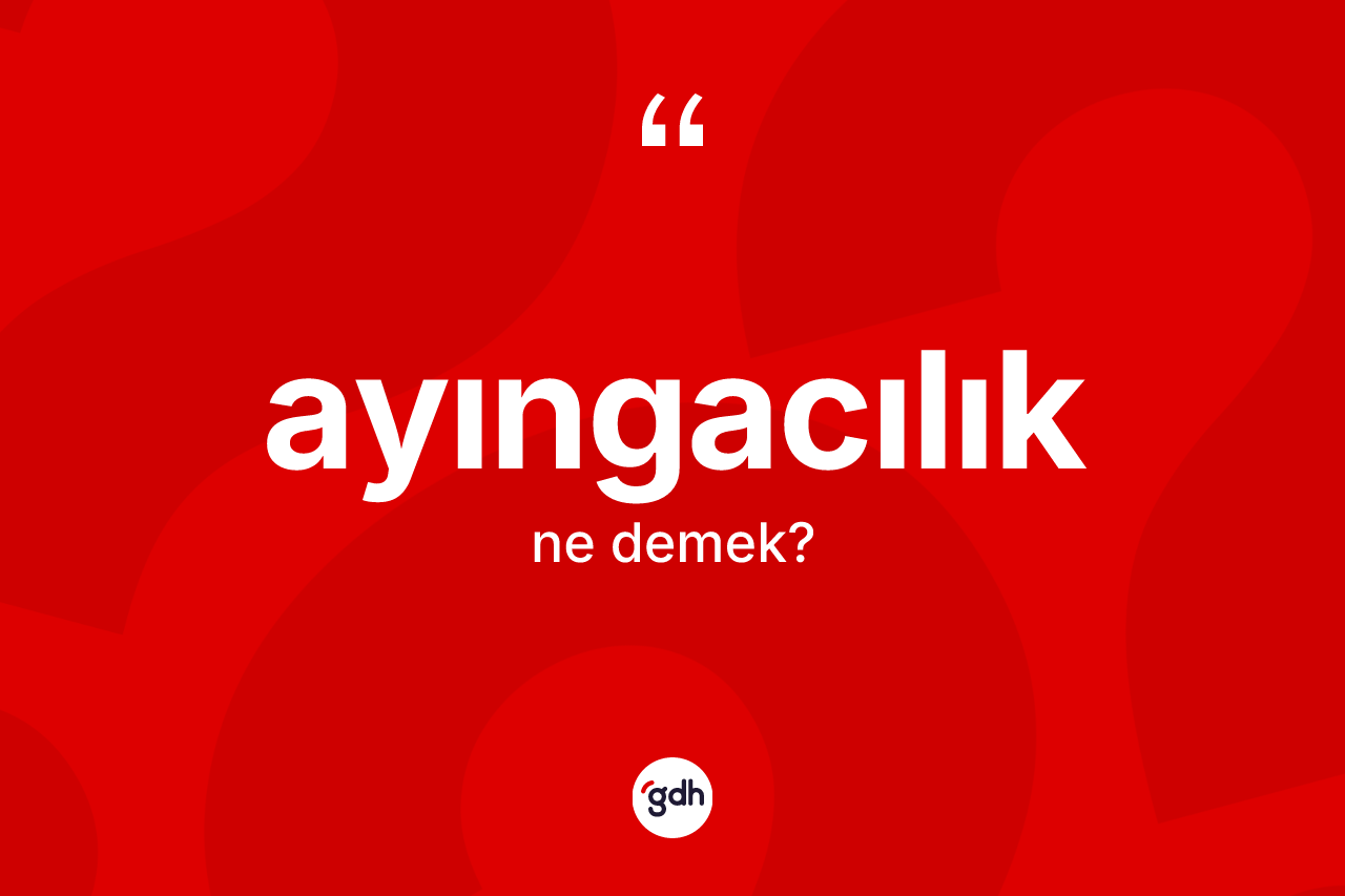 Ayıngacılık kelimesinin sözlükteki tanımı nedir?