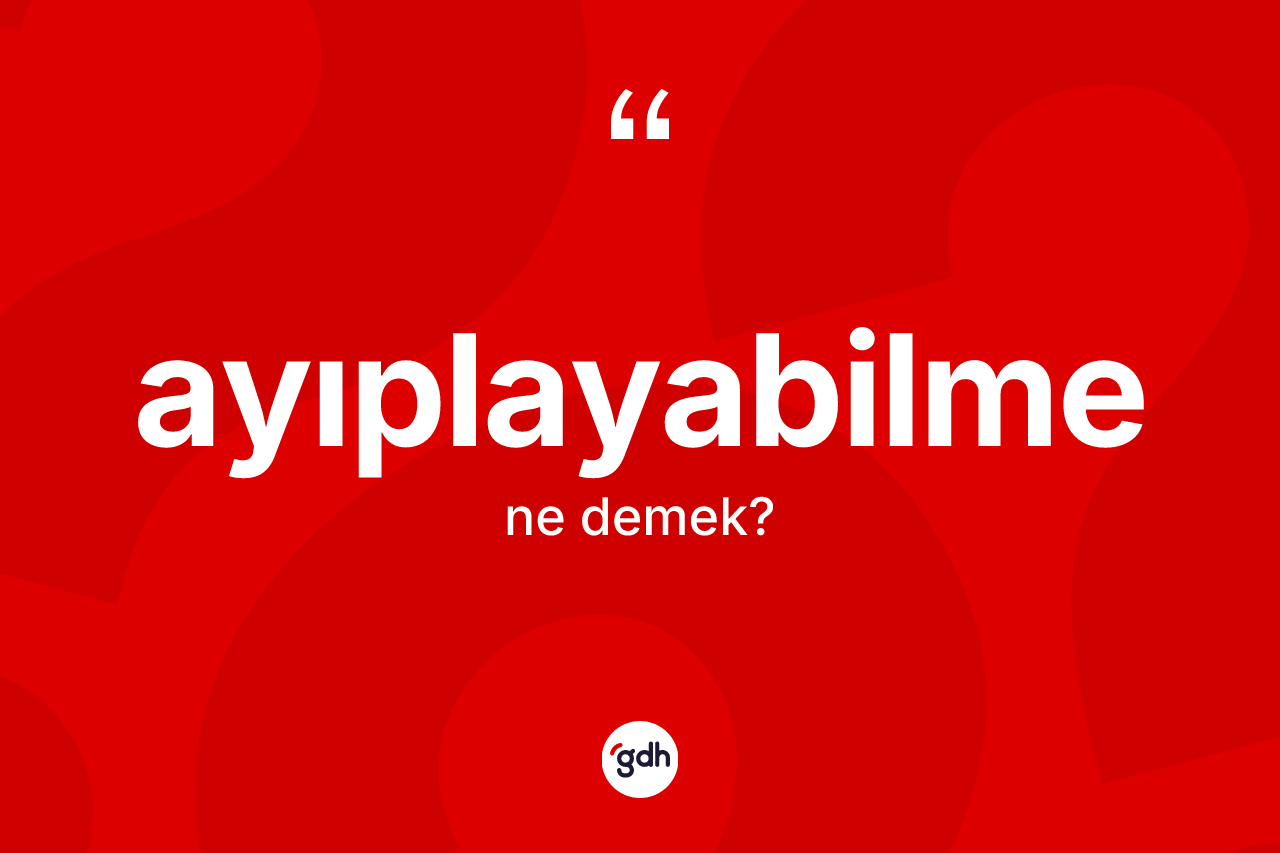 Ayıplayabilme kelimesinin sözlükteki tanımı nedir? Ayıplayabilmenin sözlükteki anlamı nedir?