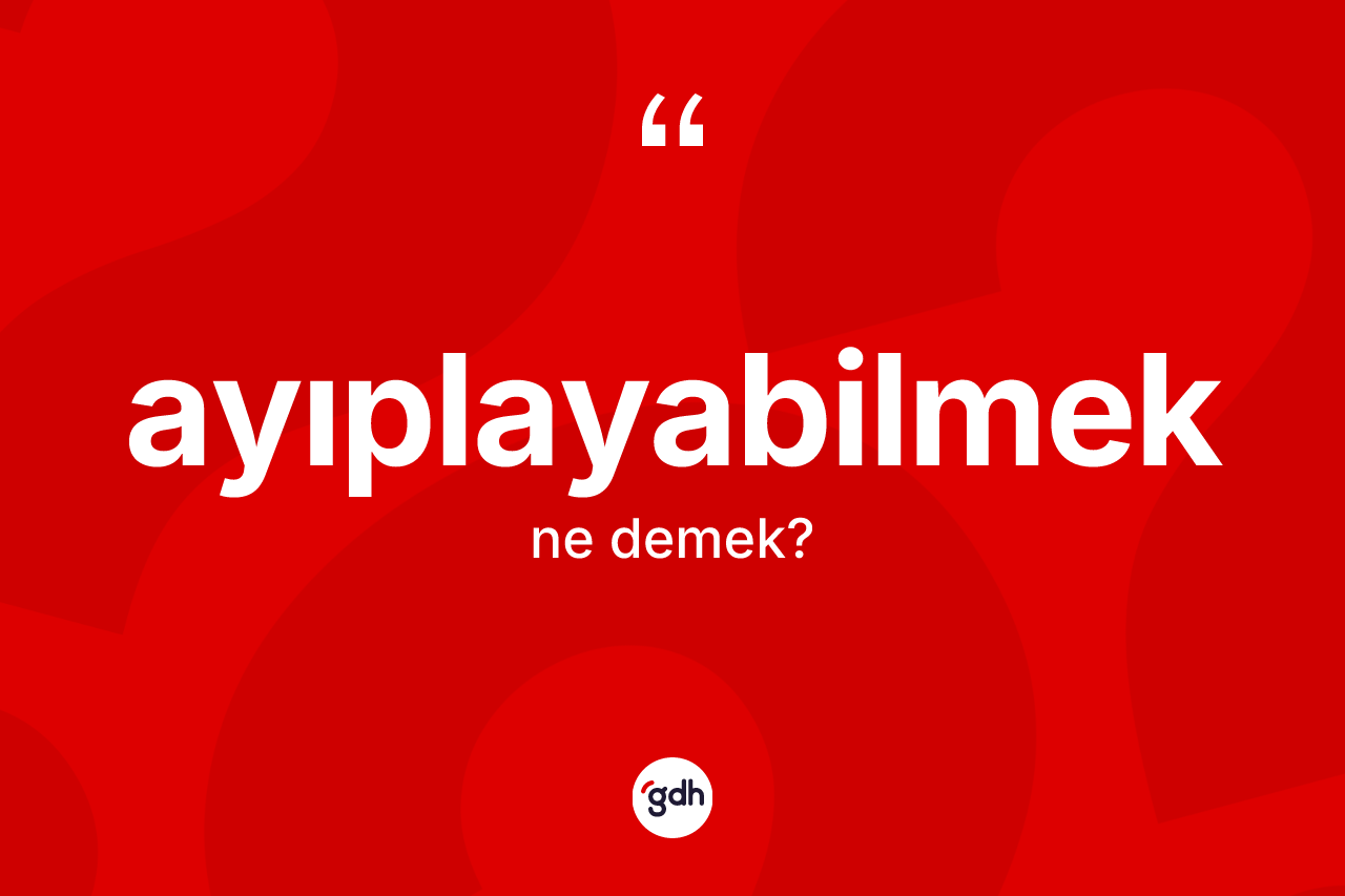 Ayıplayabilmek kelimesi ne demek?