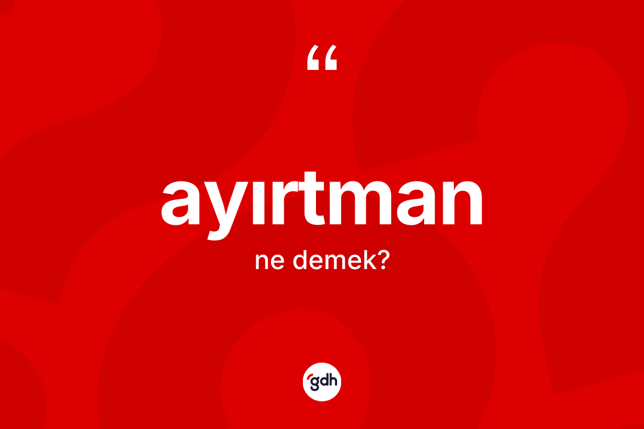 Ayırtman kelimesinin sözlükteki tanımı nedir?