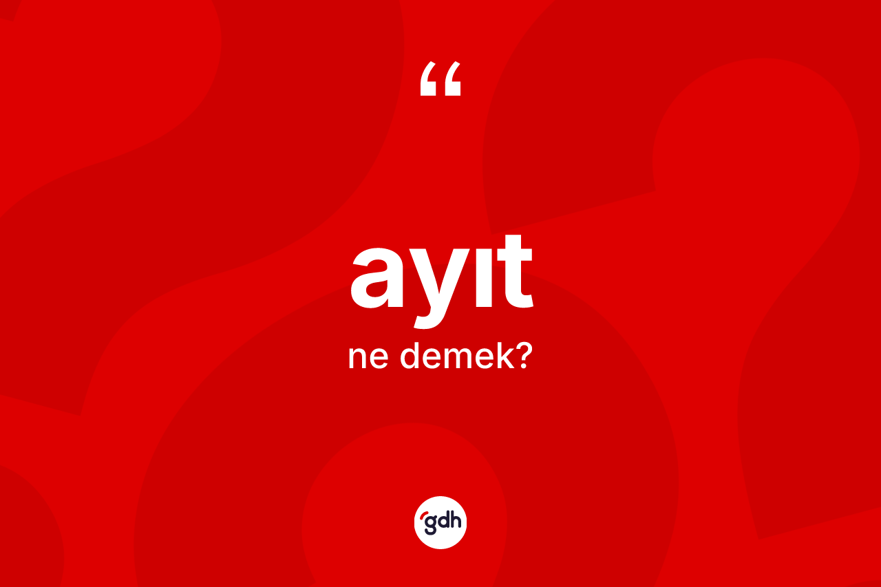 Ayıt kelimesinin sözlükteki tanımı nedir?