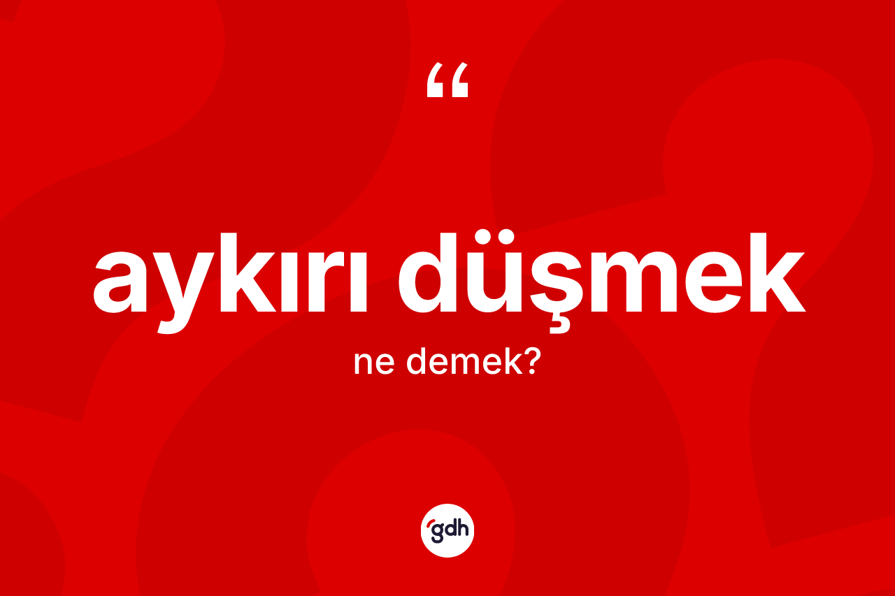 Aykırı düşmek ifadesinin tanımı nedir?