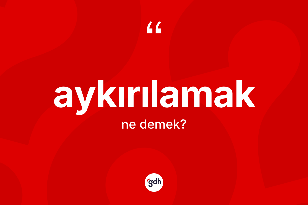 Aykırılamak ne anlama gelir?