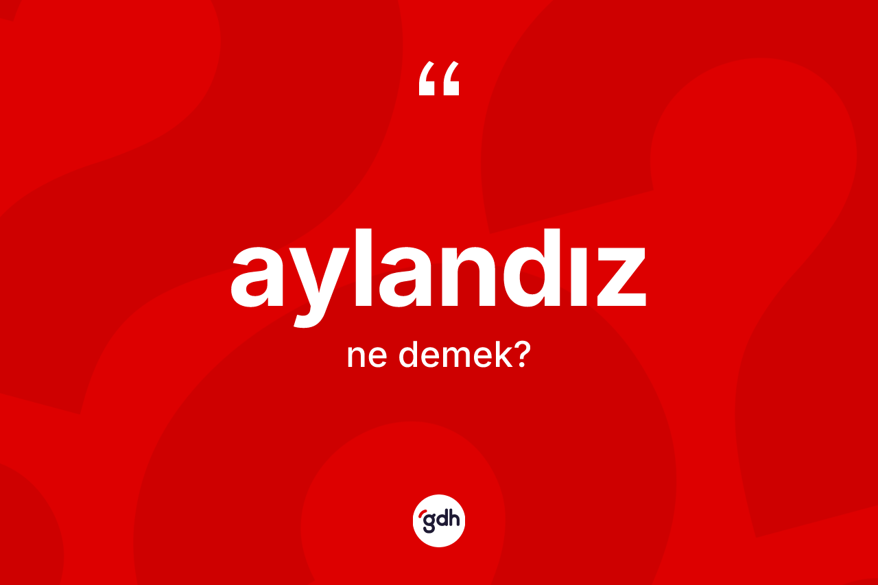 Aylandız ne anlama gelir?