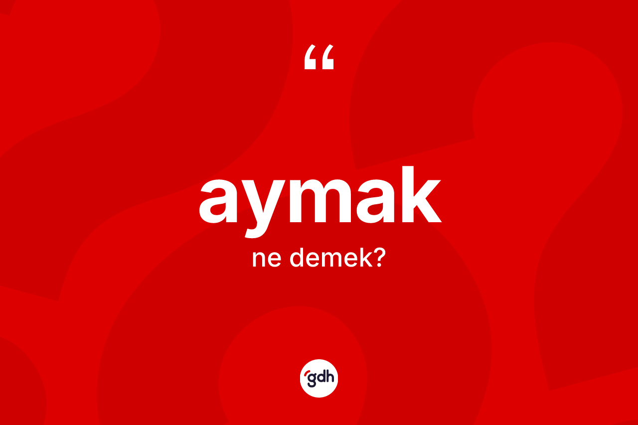 Aymak kelimesi ne anlama gelir?