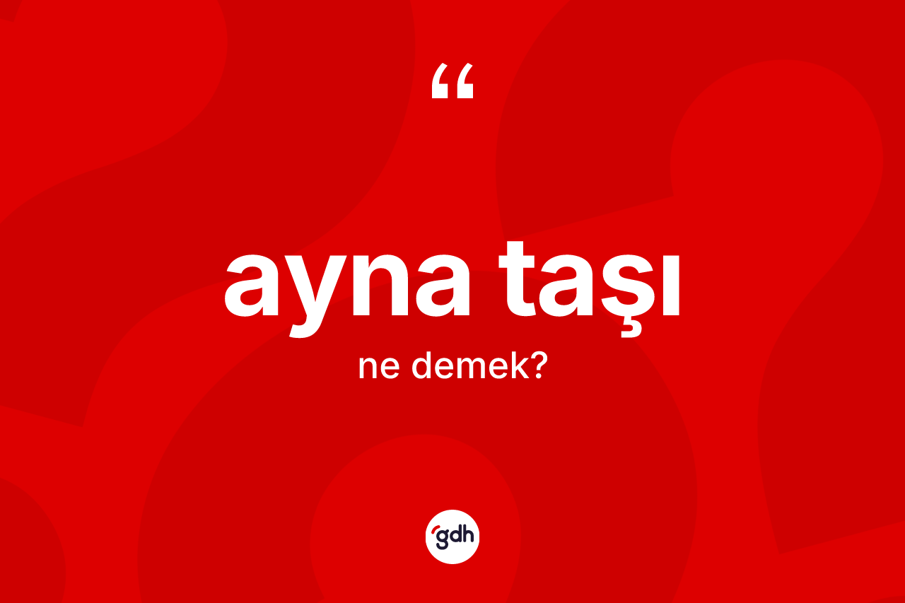 Ayna taşı kelimesi ne anlama gelir?