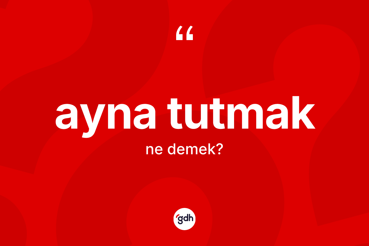 Ayna tutmak ne demek?