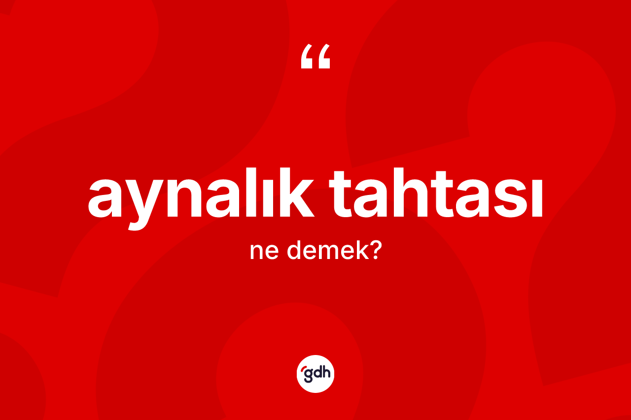 Aynalık tahtası ne anlama gelir?