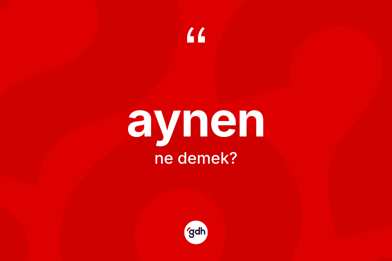 Aynen kelimesinin tanımı nedir?