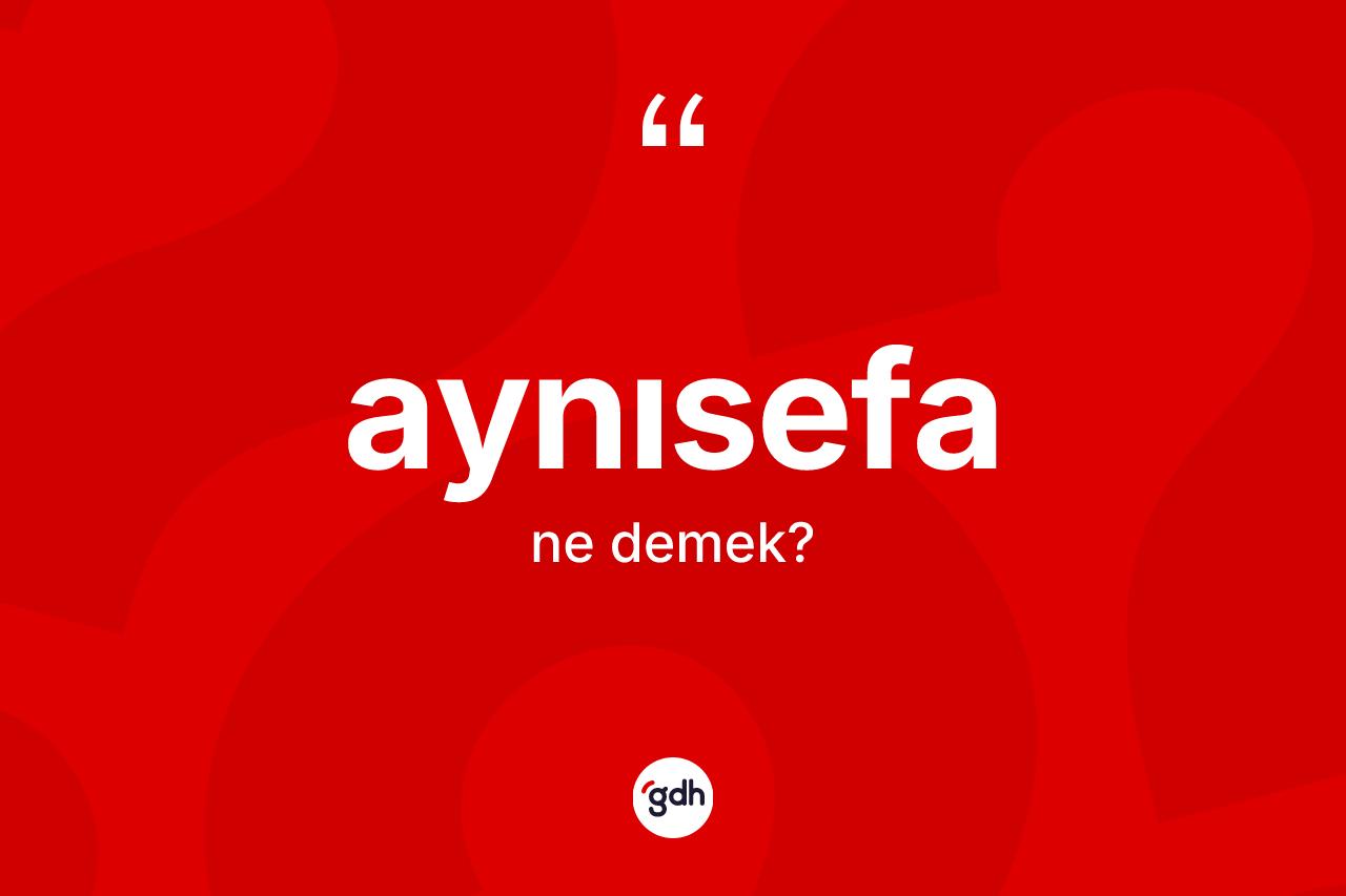 Aynısefa kelimesinin anlamı nedir?