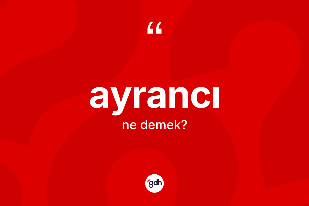 Ayrancı kelimesinin anlamı nedir?